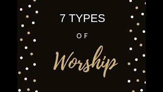 How to Worship God, What does In Spirit and Truth mean? 7 Types of Worship