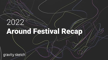 Gravity Sketch Around Festival Recap - 2022