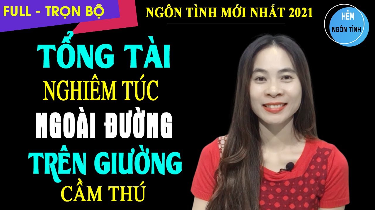Tổng Tài Nghiêm Túc Ngoài Đường Trên Giường Cầm Thú | Truyện Ngôn Tình Hay Mất Thân Mất Cả Tâm