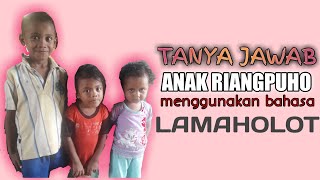 TANYA JAWAB ANAK RIANGPUHO MENGGUNAKAN BAHASA LAMAHOLOT