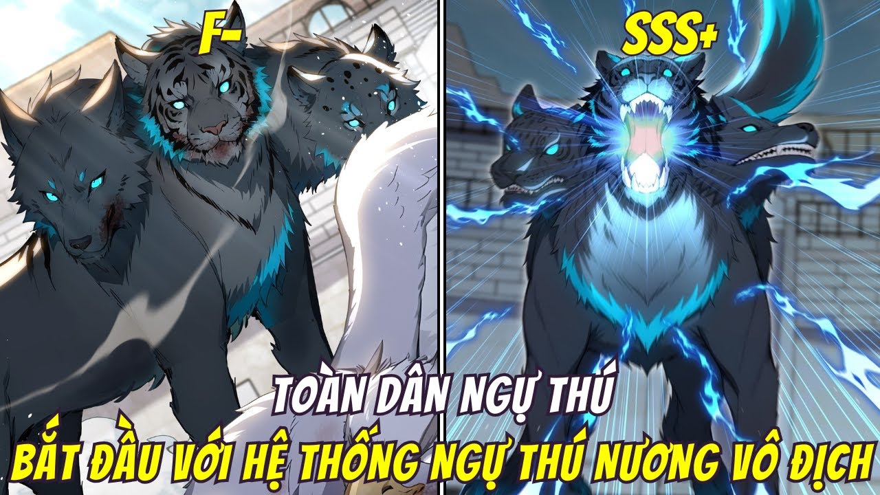 Huấn Luyện Sủng Thú Từ Cấp F- đến Cấp SSS+, Main Bắt Đầu Với Hệ Thống Ngự Thú Vô Địch| Full P1+2