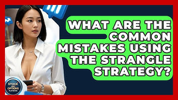What Are The Common Mistakes Using The Strangle Strategy? - Stock and Options Playbook