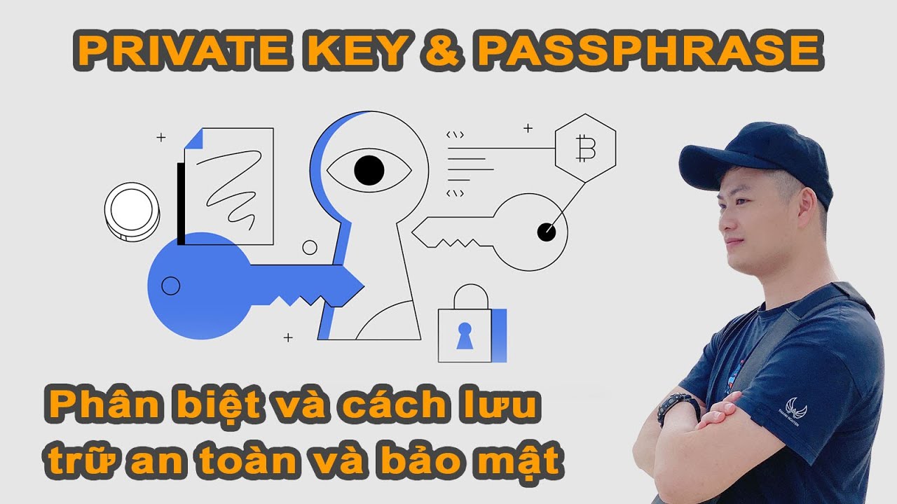 #17 Private Key & Passphrase Phân Biệt chúng Và Cách Lưu Trữ An Toàn Và