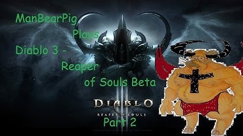 Diablo 3 Reaper of Souls Beta, Crusader gameplay w. the ManBearPig - Part 2