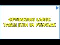 Optimizing Large Table Join in PySpark