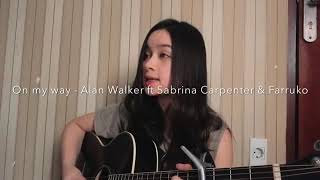On my way - Alan Walker ft Sabrina Carpenter & Farruko (cover)