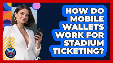 How Do Mobile Wallets Work For Stadium Ticketing? - Where the Fans Roar