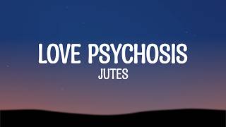 Jutes - Love Psychosis (Lyrics)