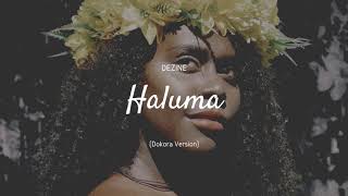 Dezine - Haluma (Dokora Version) [Audio]