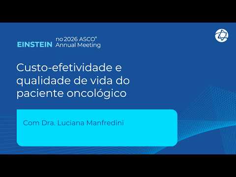 Cost-effectiveness and quality of life for oncology patients | Einstein at ASCO 2026