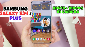 Samsung Galaxy S24 / Plus: HDR10+ Videos in Camera