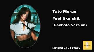 Tate Mcrae - Feel like shit Bachata Remixed By DJ DanDy