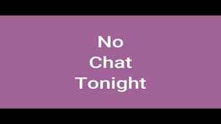 No Chat Tonight
