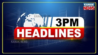 3PM Headlines ||| 15th May 2022 ||| Kanak News Digital |||
