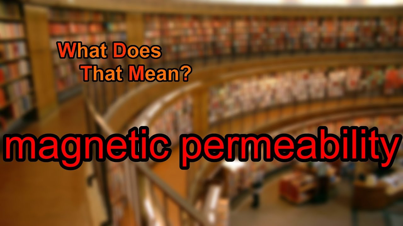 What does magnetic permeability mean?