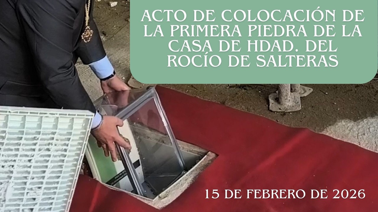 Acto de colocación de la primera piedra de la casa de Hdad. del Rocío de Salteras.15/02/2026