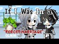 If I Was In a “Forced Marriage” GLMM //Gacha Life