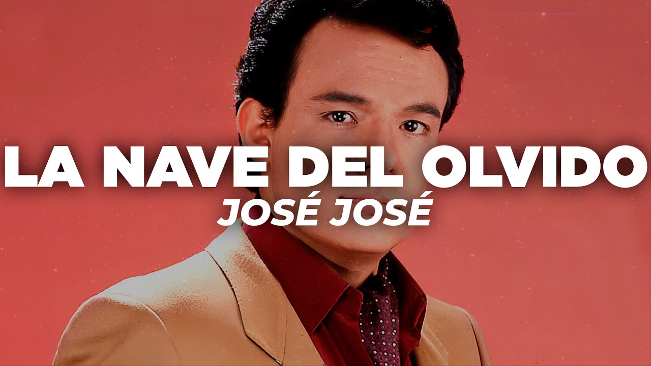 José José - La Nave del Olvido (Letra)