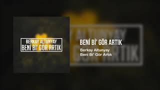 Berkay Altunyay - Beni Bi' Gör Artık (Audio)