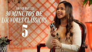 30 minutos de Louvores 5 - Amanda Wanessa #VozePiano