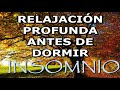 RELAJACIÓN EMOCIONAL Y FÍSICA ANTES DE DORMIR. \ INSOMNIO \ SANACIÓN \SUEÑO REPARADOR Y MUY PROFUNDO