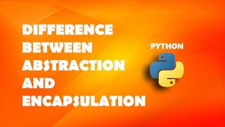 Famous Difference between abstraction and encapsulation | Python Tutorials For Beginners In Hindi #58 Net Worth