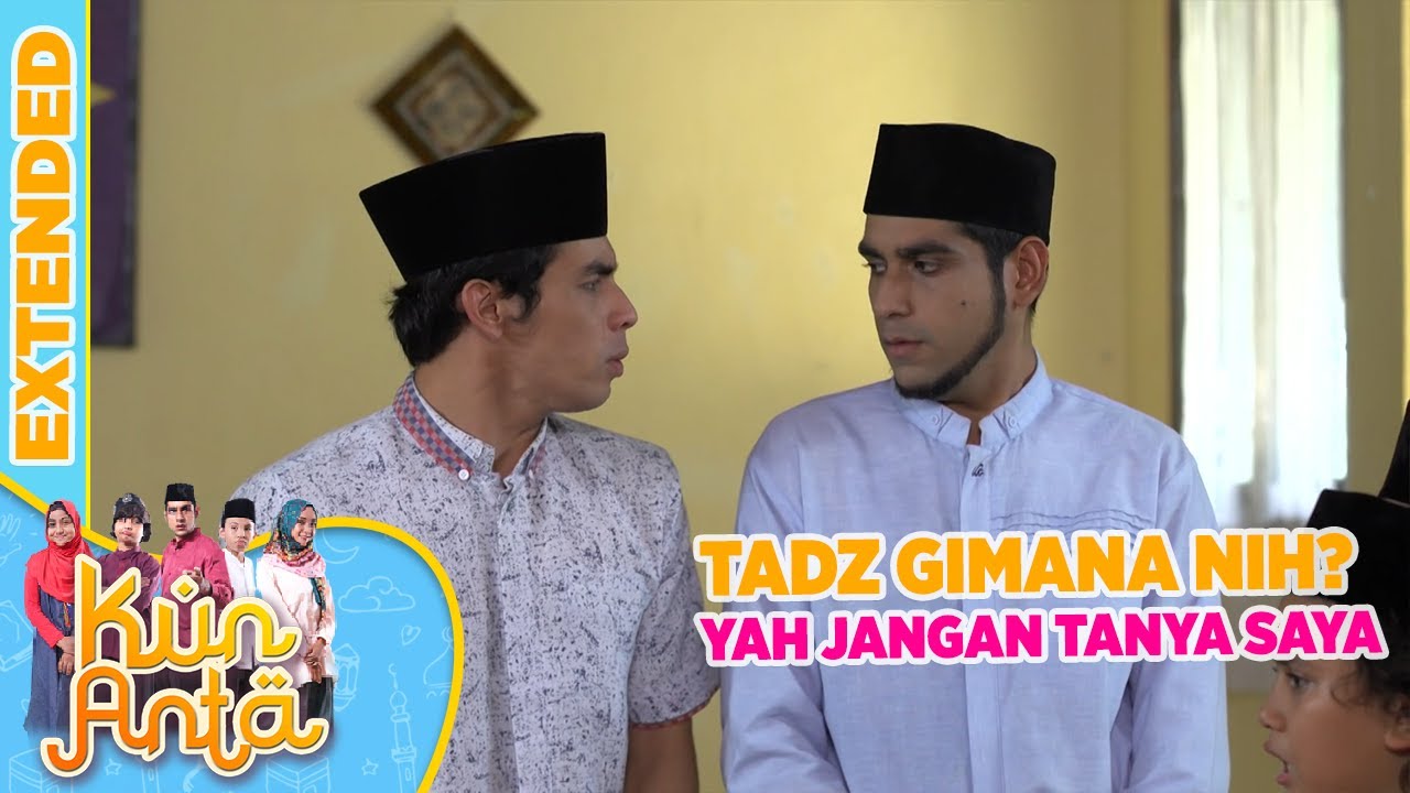 Gimana Nih Ustadz? Yah, Jangan Tanya Saya - Kun Anta Extended