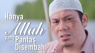 Ceramah Singkat: Hanya Allah Yang Pantas Disembah - Ustadz Ahmad Zainuddin, Lc.