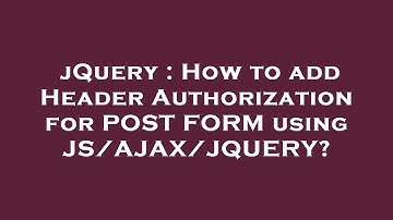 jQuery : How to add Header Authorization for POST FORM using JS/AJAX/JQUERY?