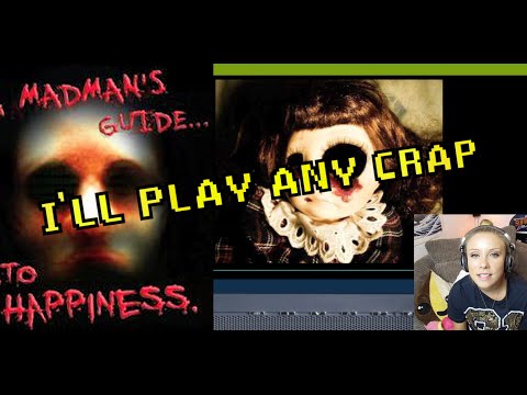 Madmanu0027s Guide to Happiness :: Iu0027ll Play Any Crap