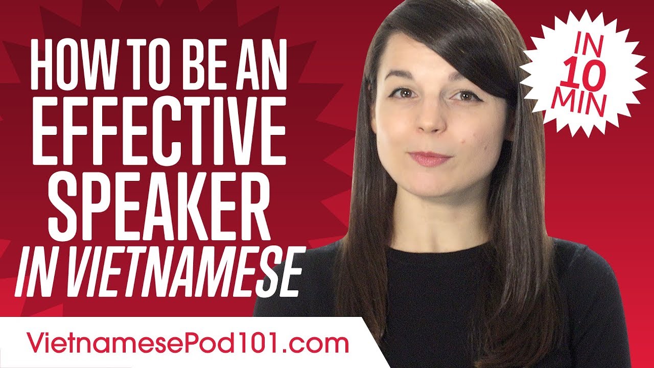 How to Be an Effective Vietnamese Speaker in 10 Minutes