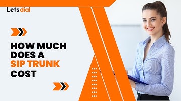 How Much Does A Sip Trunk Cost l Letsdial