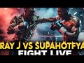 RAY J VS SUPA HOTFYA FIGHT LIVE FREE!!!