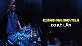 Đi Bar Online Vol 2 - Live Set New Luxury Club - DJ KỲ LÂN