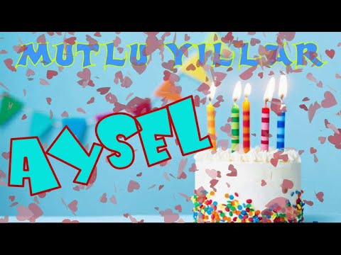 Mutlu yıllar iyi ki doğdun AYSEL | Happy birthday to you | İsminize özel doğum günü şarkısı