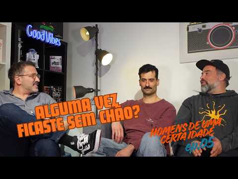 Homens de uma certa idade - Ep:05: Alguma vez ficaste sem chão?