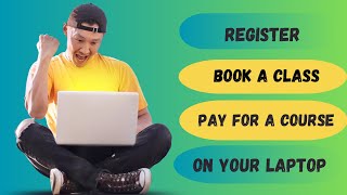 Learn how to register, Book a class and pay for a course on your Laptop 💻