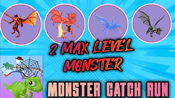 2 MAX LEVEL MONSTER | MONSTER CATCH RUN