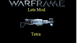 Lets Mod (Warframe) E31 - Tetra