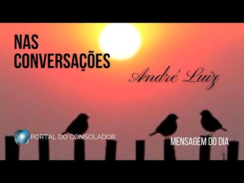 MENSAGEM DO DIA - NAS CONVERSAÇÕES - ANDRÉ LUIZ  #mensagemdodia #portaldoconsolador #meditação