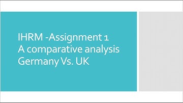 IHRM presentation assignment 1, country comparison, Germany vs. UK