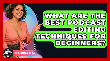 What Are the Best Podcast Editing Techniques for Beginners? | Modern Podcaster Hub News