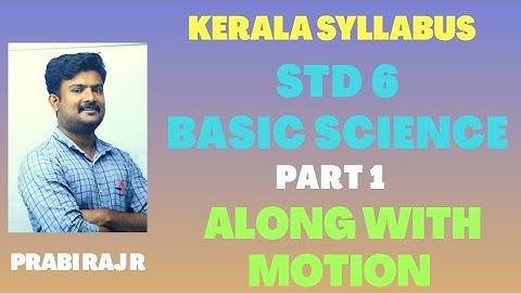 STD 6 BASIC SCIENCE | ALONG WITH MOTION | CHAPTER 4 PART 1 | PRABI RAJ R | KERALA SYLLABUS