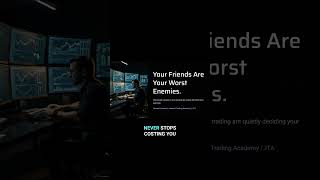Why Your Friends are Ruining Your Trading