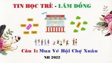 Lập Trình Scratch | Tin Học Trẻ  - Lâm Đồng 2022 | Câu 1:  Mua Vé Hội Chợ Xuân.