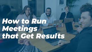 How to Run Meetings that Get Results | Dan Holstein