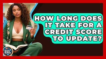 How Long Does It Take for a Credit Score to Update? | Student Score Builder News