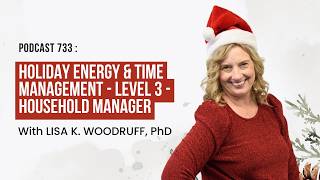 Episode 733 - Holiday Energy & Time Management - Level 3 - Household Manager
