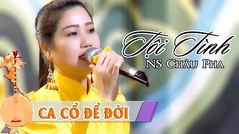 Tân cổ Tội Tình | NS Châu Pha | Ca Cổ Để Đời