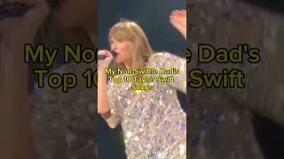 My Non-Swiftie Dad's Top 10 Taylor Swift Songs #taylorswift #swiftie #taylorsversion #erastour